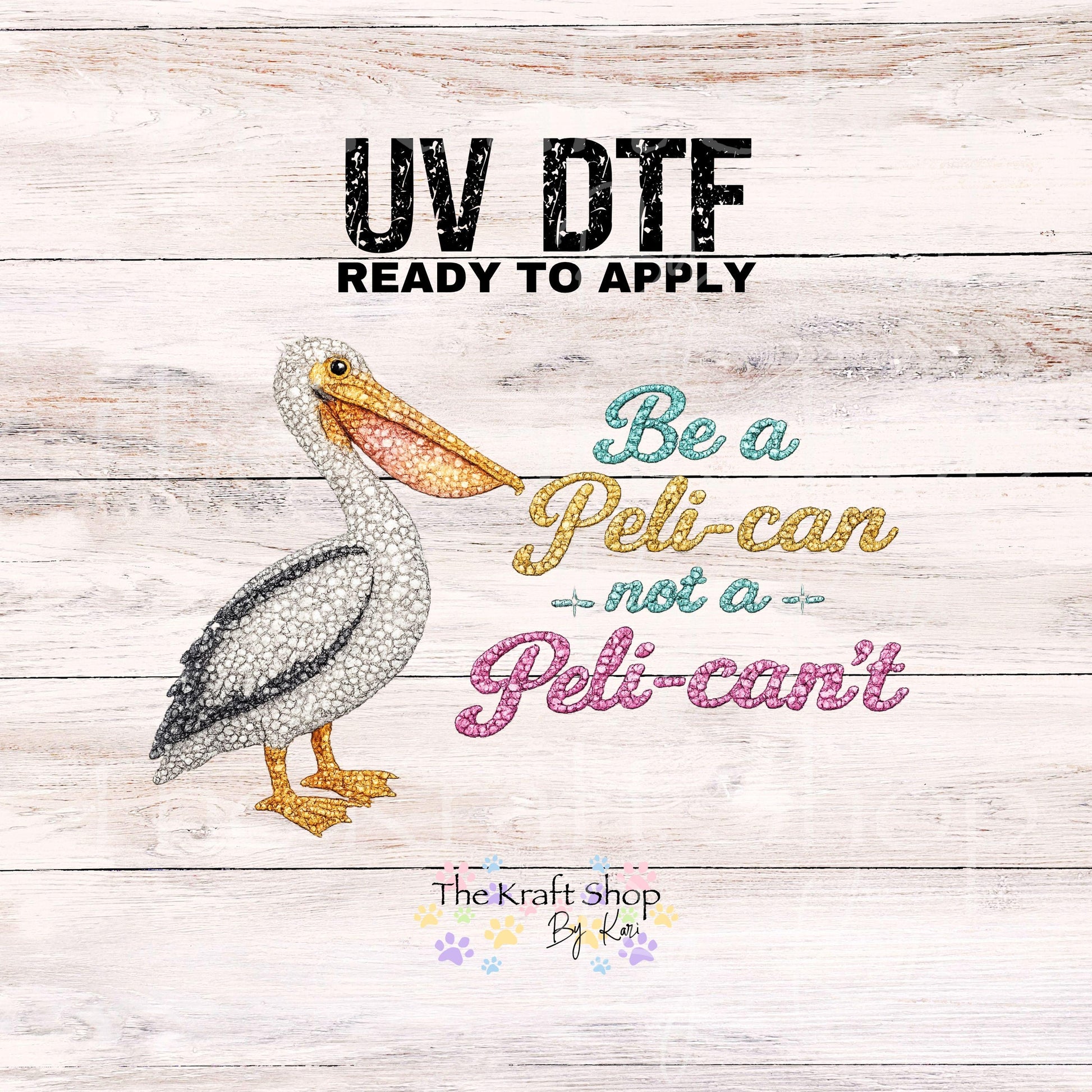 UV DTF Be a Peli-can not a Peli-can't sarcastic rhinestone glitter like decal, tumbler decal, permanent sticker. #4775