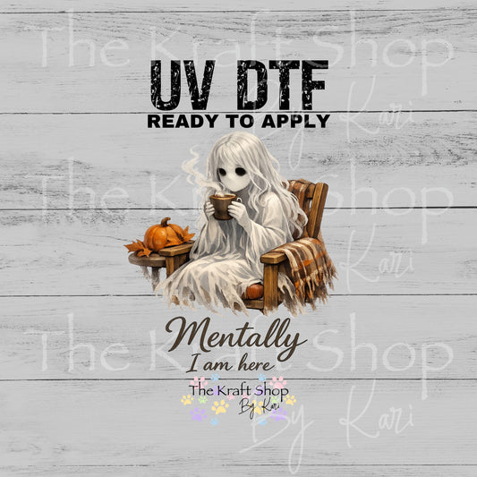 UV DTF Mentally I am here ghost girl drinking coffee fall decal #7699