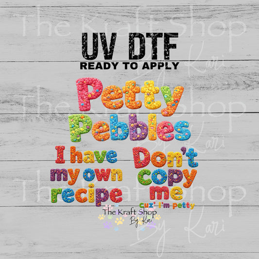 UV DTF Sticker print Petty Pebbles Don't copy me cuz I'm petty I have my own recipe decal, tumbler decal, permanent sticker. #4785