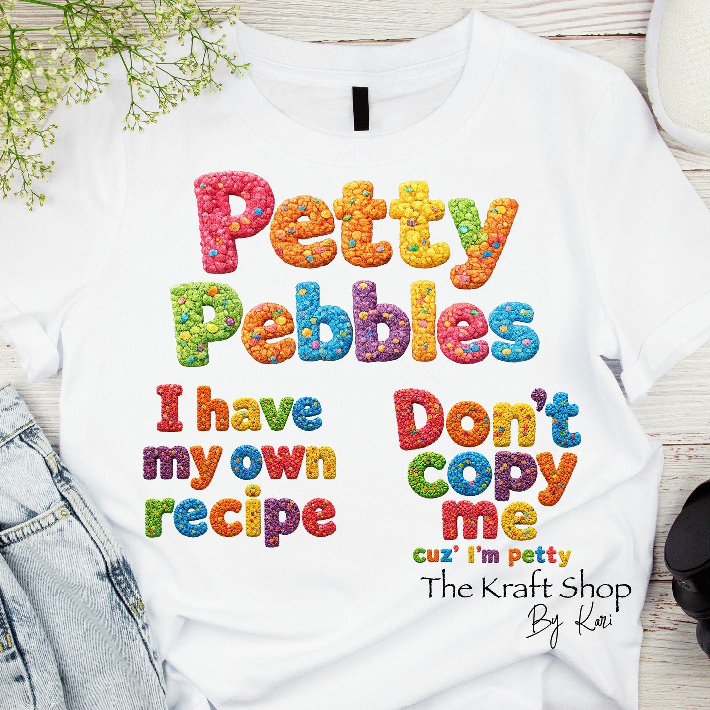 DTF ready to press transfer Petty Pebbles I have my own recipe Don't copy me cuz I'm petty shirt transfer #11661