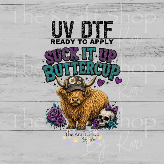 UV DTF Suck it up buttercup heifer cow decal #4789