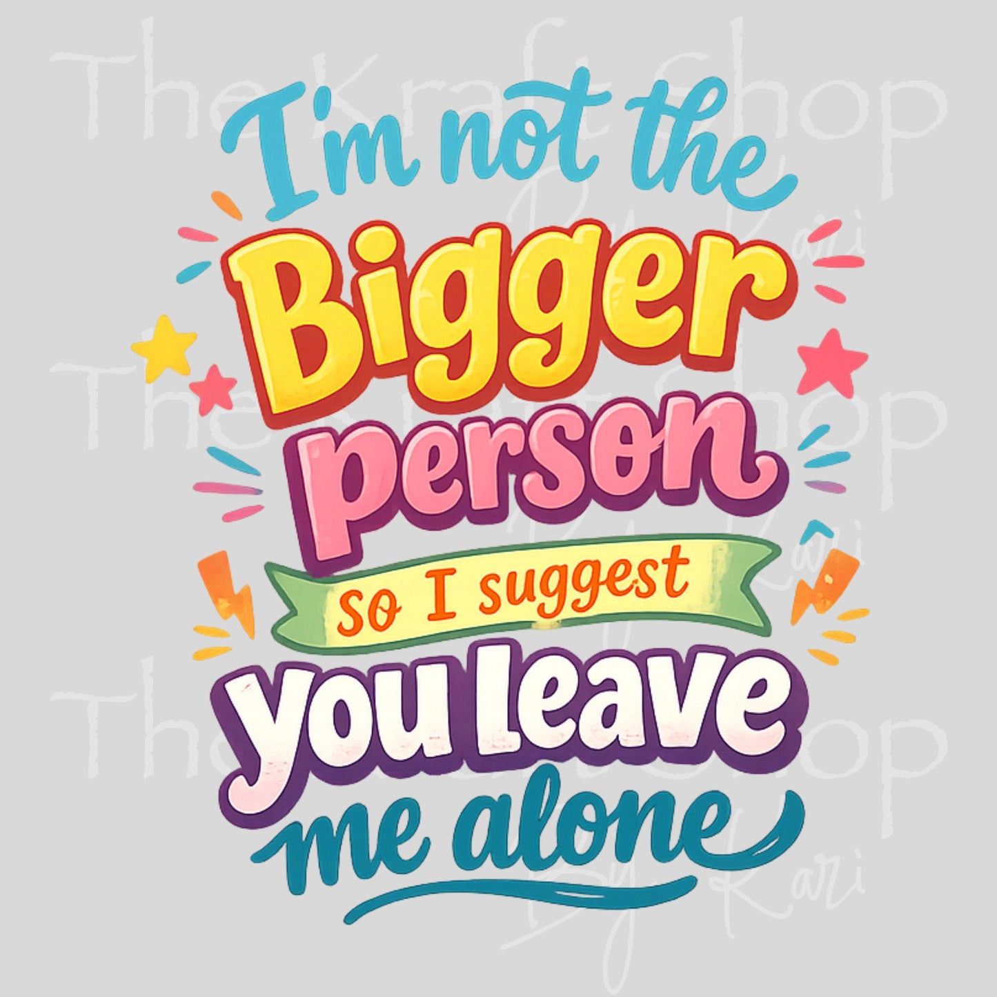 UV DTF I'm not the bigger person so I suggest you leave me alone decal #4792