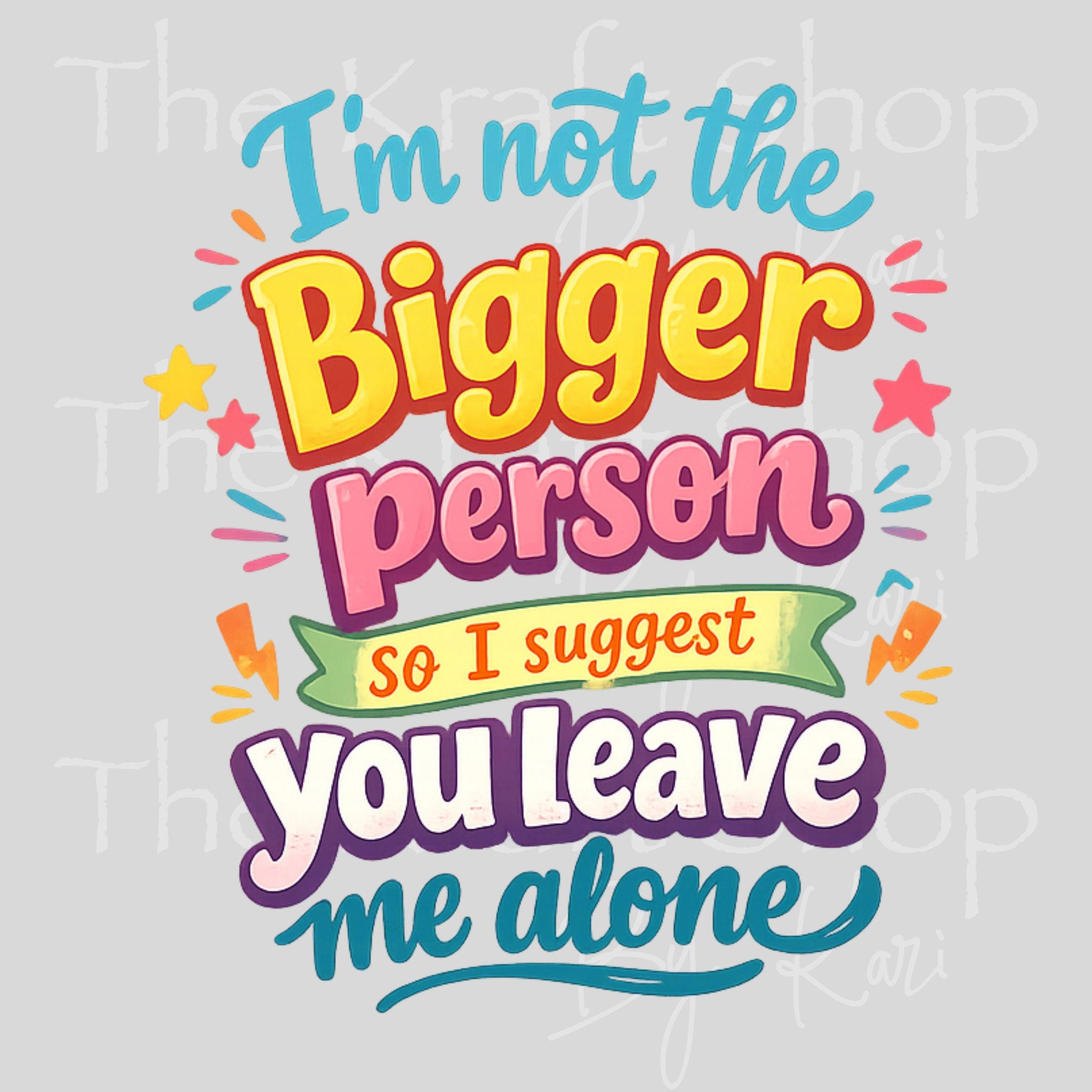 UV DTF I'm not the bigger person so I suggest you leave me alone decal #4792