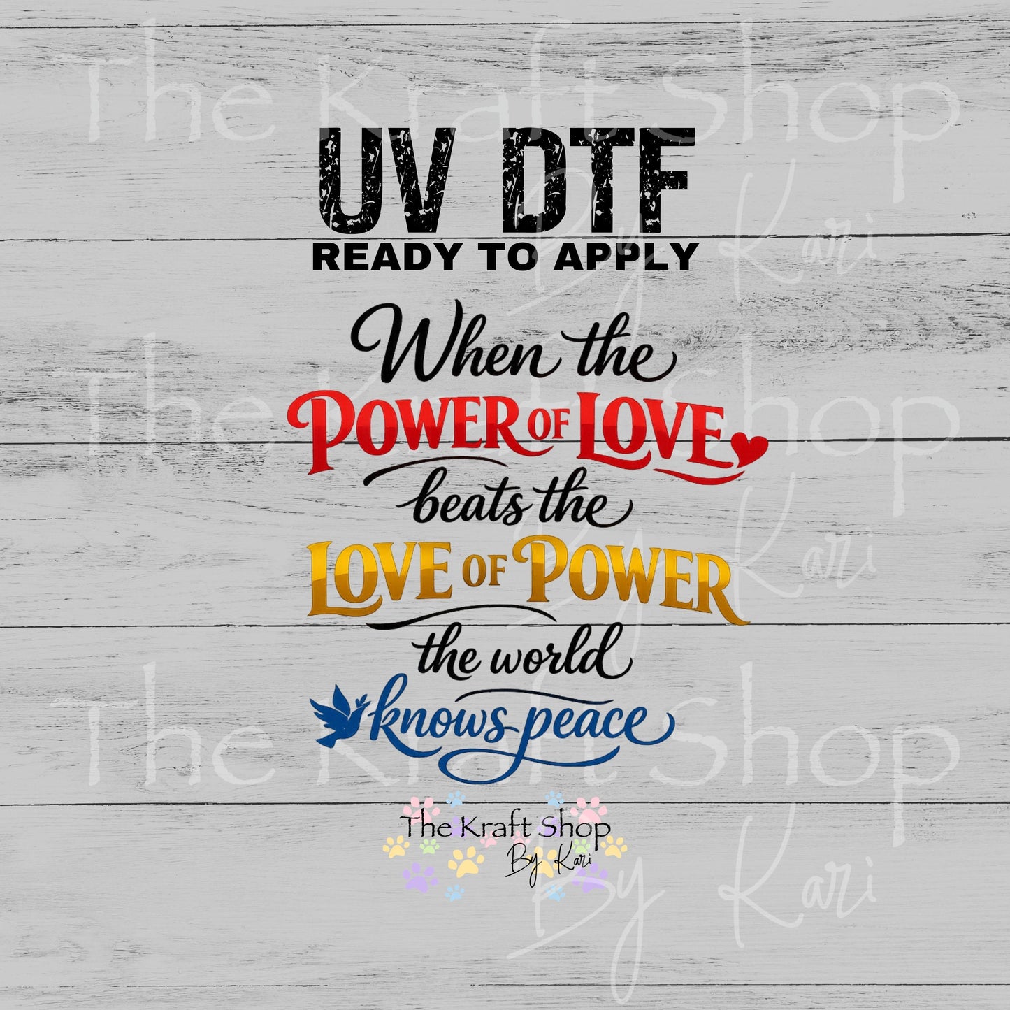 UV DTF When the power of love beats the love of power the world knows peace decal #4794