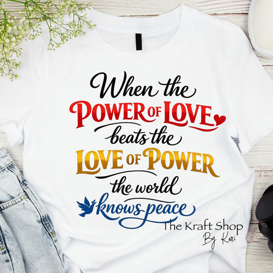 DTF ready to press transfer When the power of love beats the love of power the world knows peace shirt transfer #11662