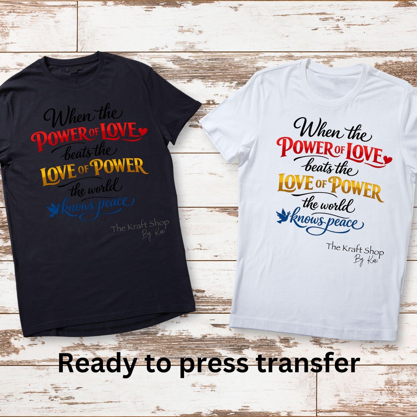 DTF ready to press transfer When the power of love beats the love of power the world knows peace shirt transfer #11662