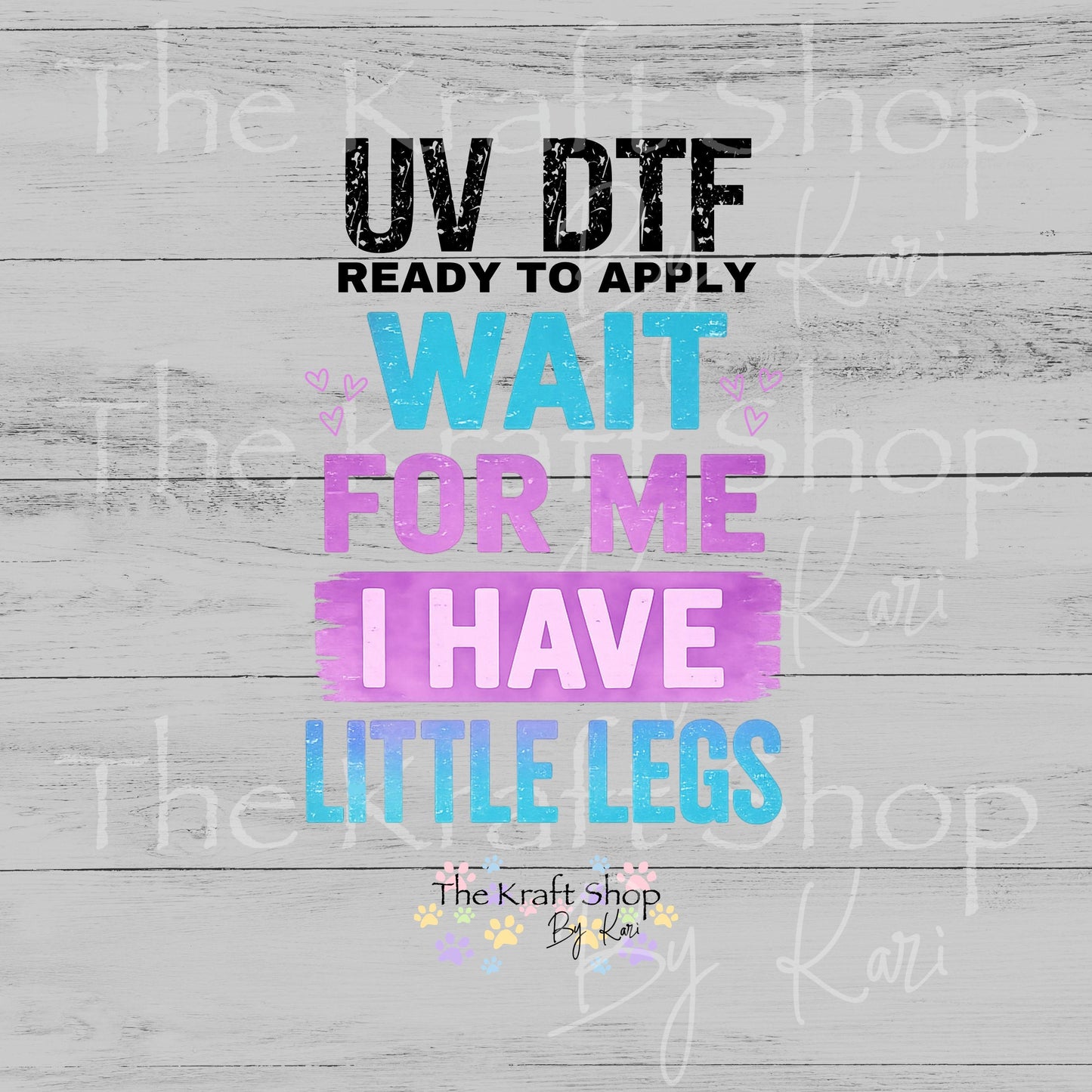 UV DTF Wait for me I have little legs sarcastic humor decal #4800