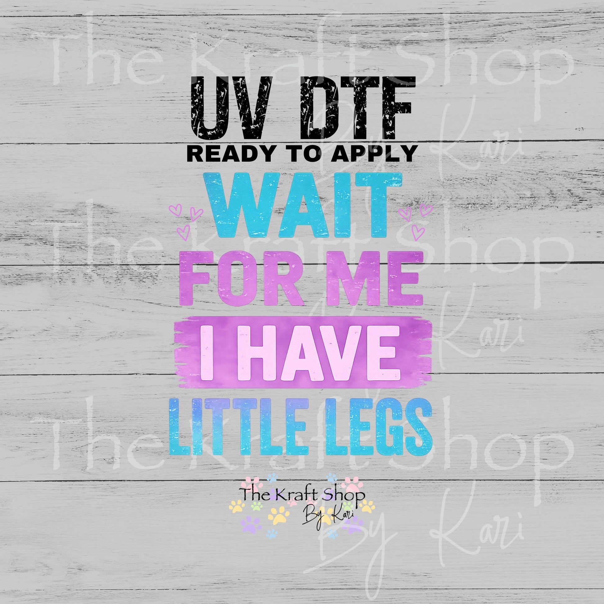 UV DTF Wait for me I have little legs sarcastic humor decal #4800
