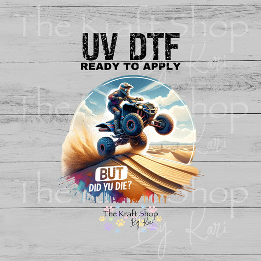 UV DTF ATV But did you die humor decal #4799