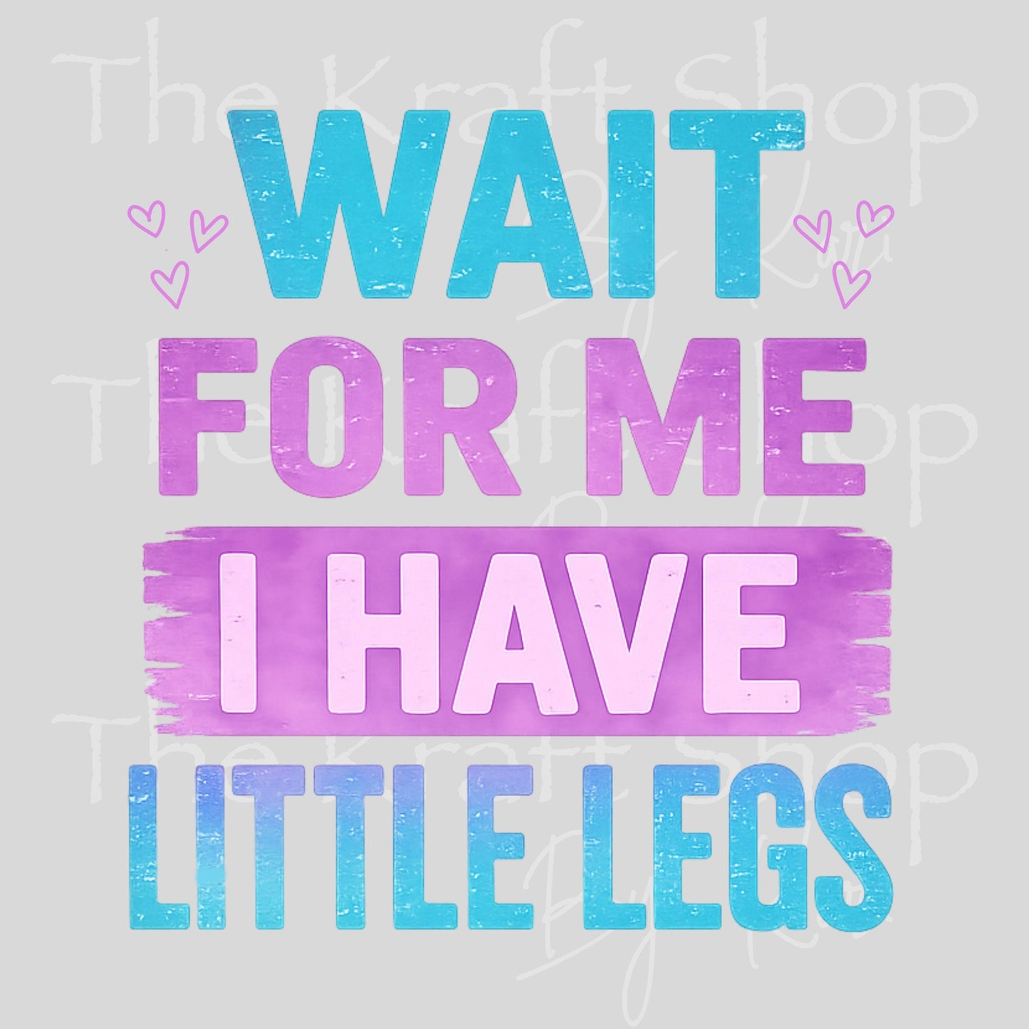 UV DTF Wait for me I have little legs sarcastic humor decal #4800
