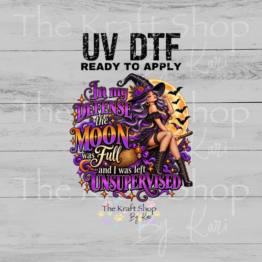 UV DTF Sticker print In my defense the moon was full and I was left unsupervised witch Halloween Fall decal#7833