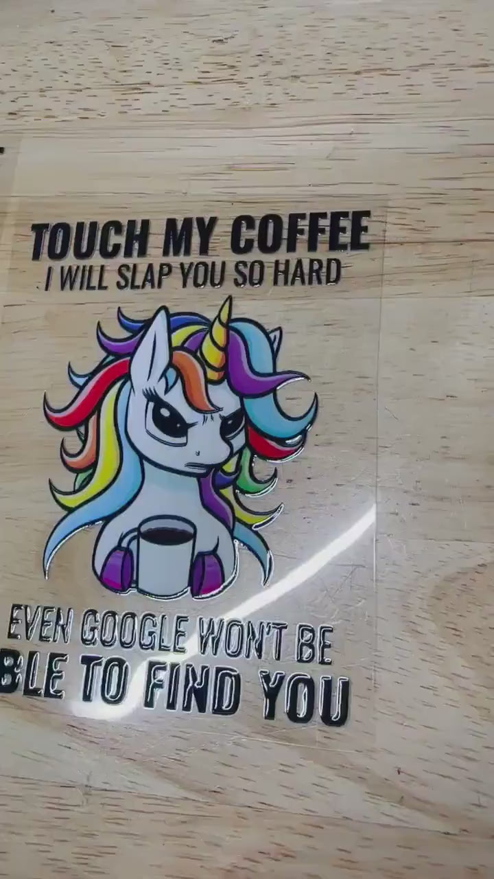 UV DTF Sticker print. Touch my coffee unicorn decal, tumbler decal, permanent sticker. Uv wrap for glass can tumbler. #4087