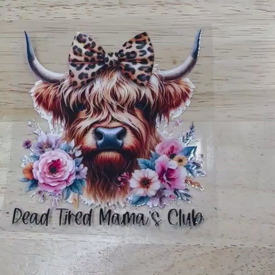 UV DTF Sticker print. Dead tired Mama's club highland cow decal, tumbler decal, permanent sticker. Uv wrap for glass can tumbler. #4152